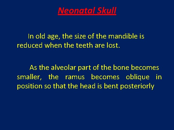 Neonatal Skull In old age, the size of the mandible is reduced when the
