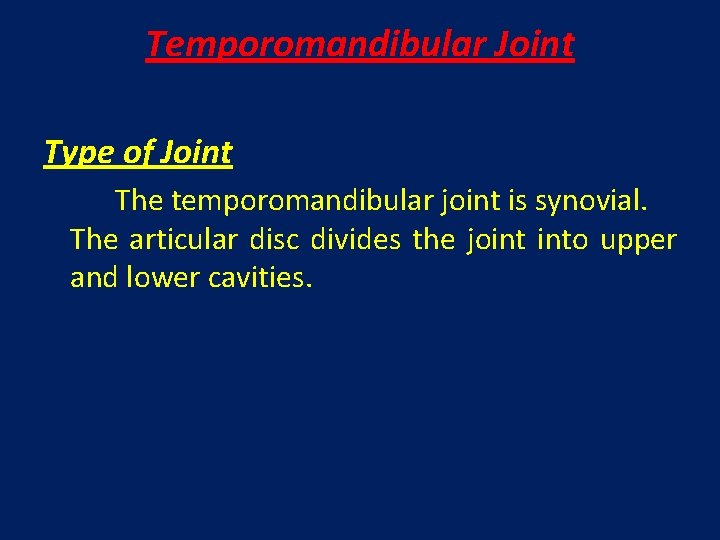 Temporomandibular Joint Type of Joint The temporomandibular joint is synovial. The articular disc divides