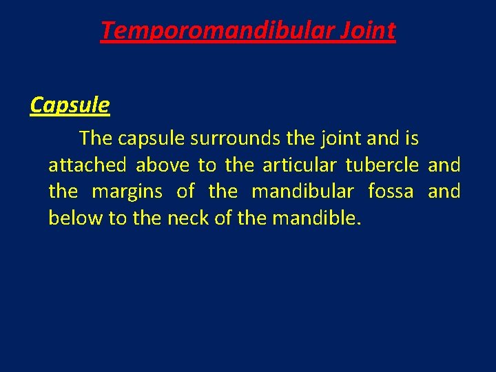 Temporomandibular Joint Capsule The capsule surrounds the joint and is attached above to the