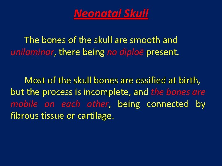 Neonatal Skull The bones of the skull are smooth and unilaminar, there being no