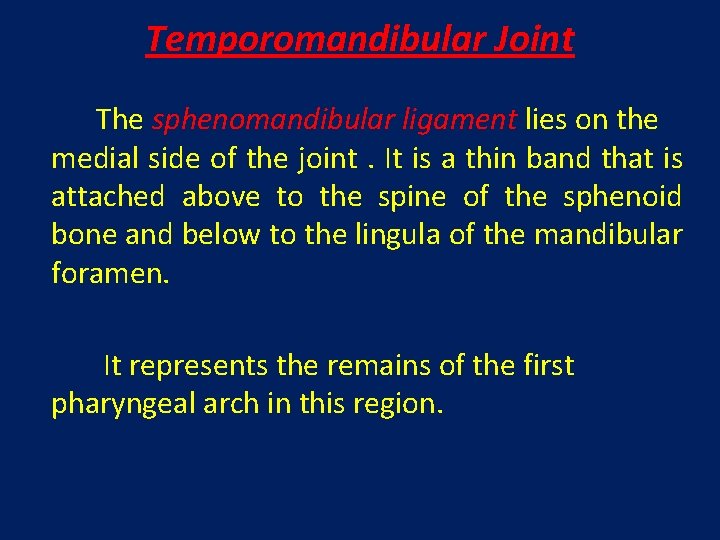 Temporomandibular Joint The sphenomandibular ligament lies on the medial side of the joint. It