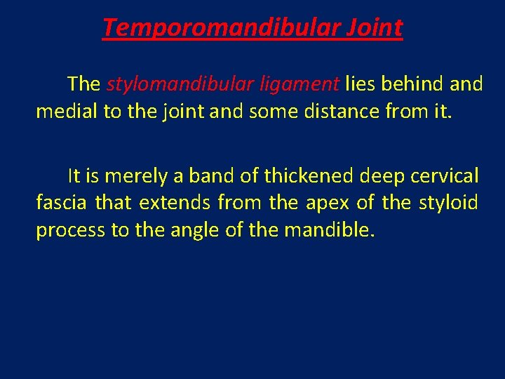 Temporomandibular Joint The stylomandibular ligament lies behind and medial to the joint and some