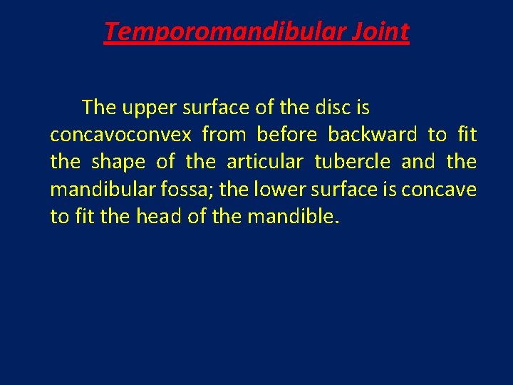 Temporomandibular Joint The upper surface of the disc is concavoconvex from before backward to