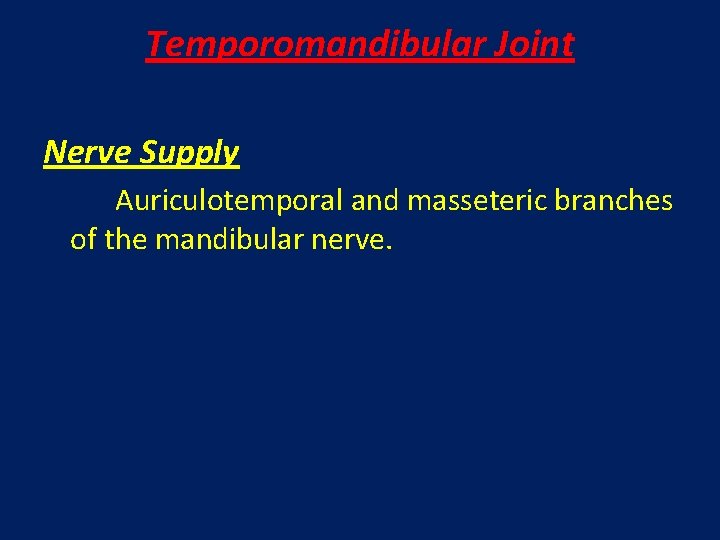 Temporomandibular Joint Nerve Supply Auriculotemporal and masseteric branches of the mandibular nerve. 