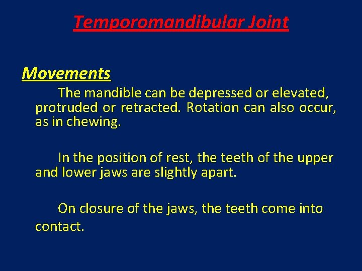 Temporomandibular Joint Movements The mandible can be depressed or elevated, protruded or retracted. Rotation