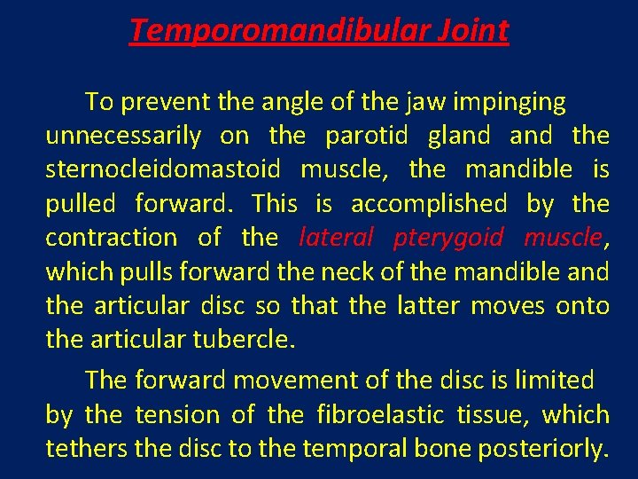 Temporomandibular Joint To prevent the angle of the jaw impinging unnecessarily on the parotid