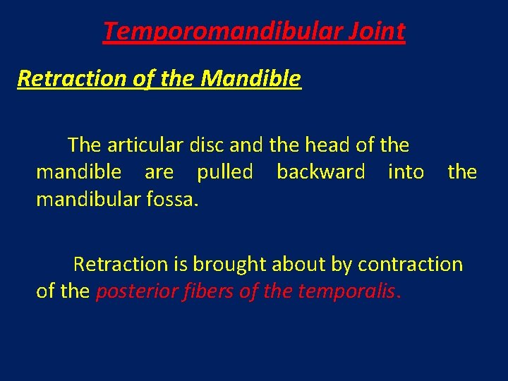 Temporomandibular Joint Retraction of the Mandible The articular disc and the head of the