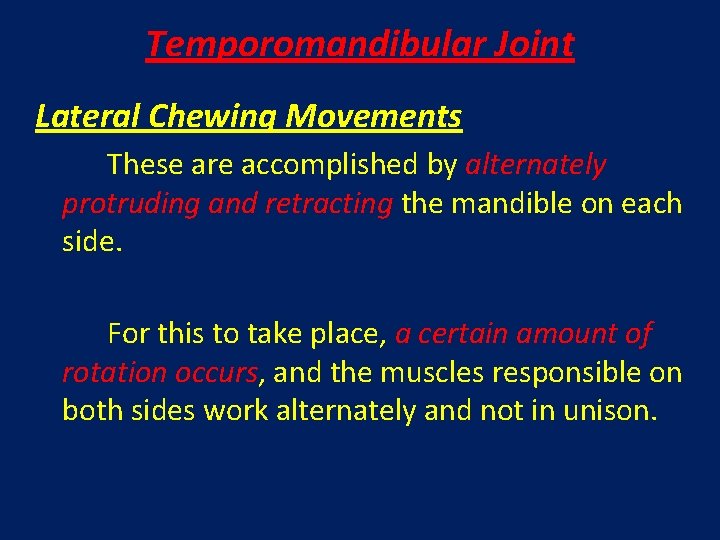 Temporomandibular Joint Lateral Chewing Movements These are accomplished by alternately protruding and retracting the