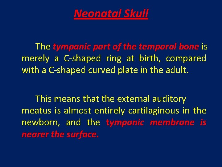 Neonatal Skull The tympanic part of the temporal bone is merely a C-shaped ring
