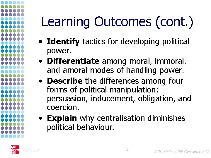 Learning Outcomes (cont. ) • Identify tactics for developing political power. • Differentiate among