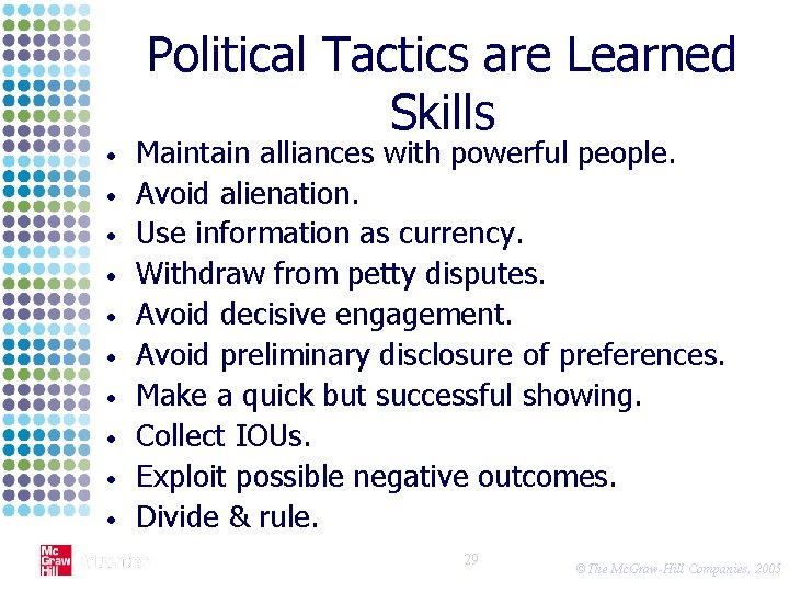  • • • Political Tactics are Learned Skills Maintain alliances with powerful people.