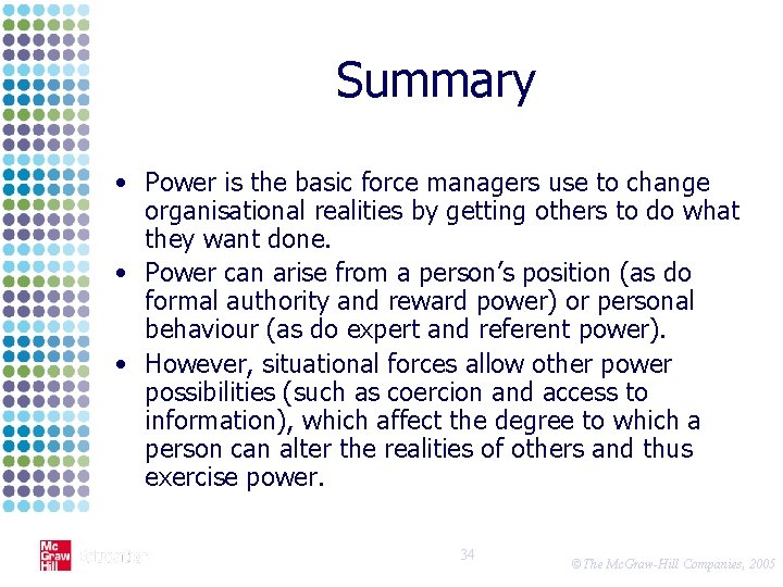 Summary • Power is the basic force managers use to change organisational realities by