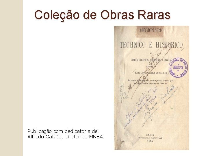 Coleção de Obras Raras Publicação com dedicatória de Alfredo Galvão, diretor do MNBA. 