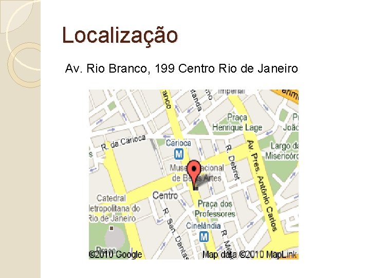 Localização Av. Rio Branco, 199 Centro Rio de Janeiro 