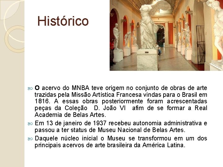 Histórico O acervo do MNBA teve origem no conjunto de obras de arte trazidas
