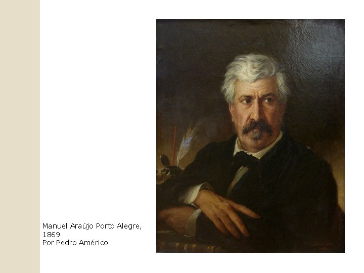 Manuel Araújo Porto Alegre, 1869 Por Pedro Américo 