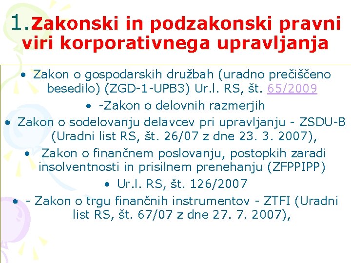 1. Zakonski in podzakonski pravni viri korporativnega upravljanja • Zakon o gospodarskih družbah (uradno