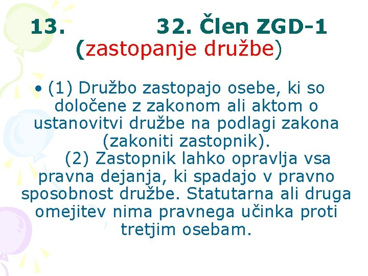 13. 32. Člen ZGD-1 (zastopanje družbe) • (1) Družbo zastopajo osebe, ki so določene