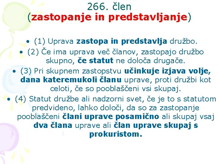 266. člen (zastopanje in predstavljanje) • (1) Uprava zastopa in predstavlja družbo. • (2)