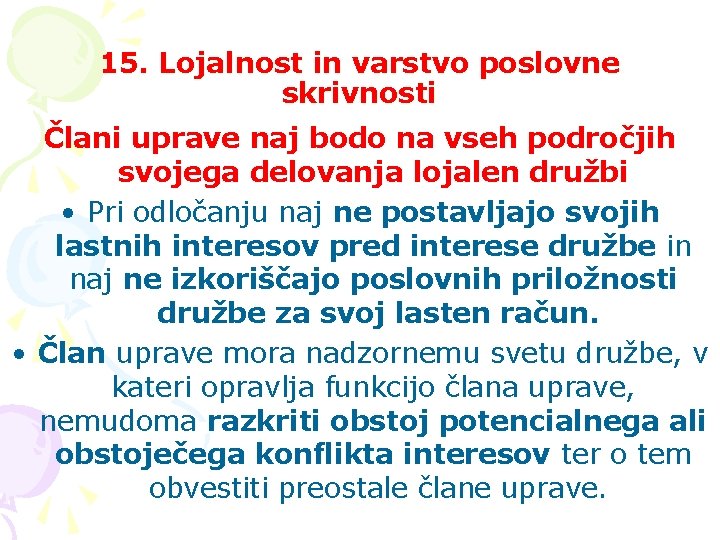 15. Lojalnost in varstvo poslovne skrivnosti Člani uprave naj bodo na vseh področjih svojega