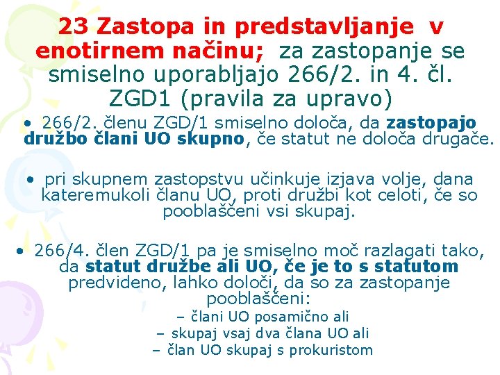 23 Zastopa in predstavljanje v enotirnem načinu; za zastopanje se smiselno uporabljajo 266/2. in