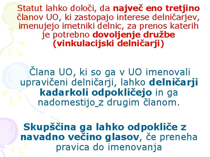 Statut lahko določi, da največ eno tretjino članov UO, ki zastopajo interese delničarjev, imenujejo