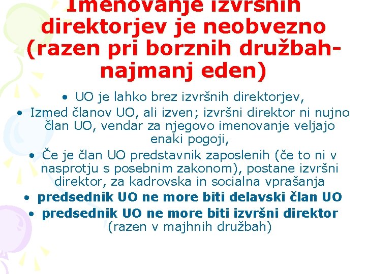 Imenovanje izvršnih direktorjev je neobvezno (razen pri borznih družbahnajmanj eden) • UO je lahko