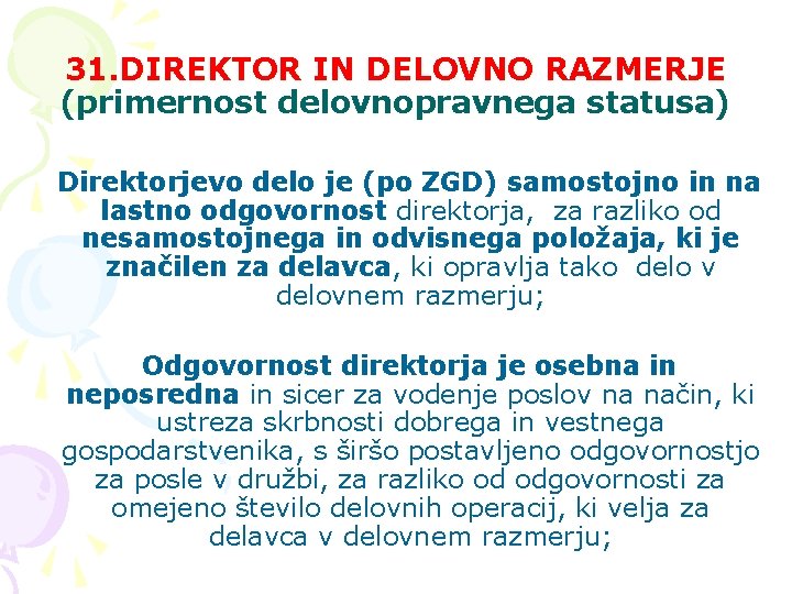 31. DIREKTOR IN DELOVNO RAZMERJE (primernost delovnopravnega statusa) Direktorjevo delo je (po ZGD) samostojno