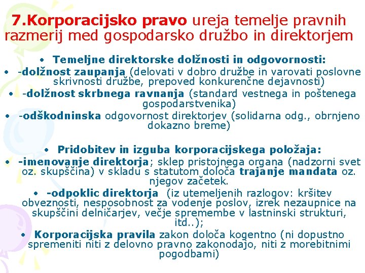 7. Korporacijsko pravo ureja temelje pravnih razmerij med gospodarsko družbo in direktorjem • Temeljne