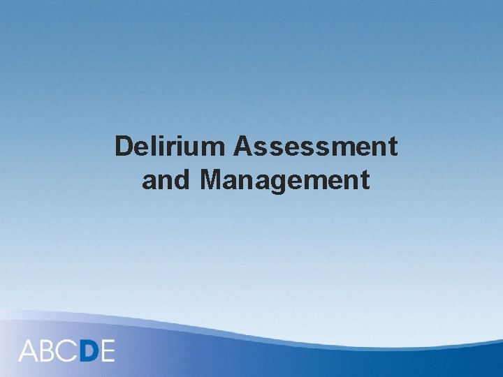 Delirium Assessment and Management 