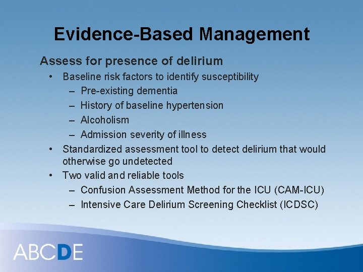 Evidence-Based Management Assess for presence of delirium • Baseline risk factors to identify susceptibility