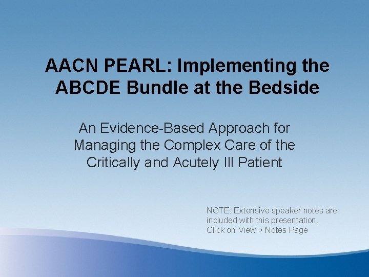 AACN PEARL: Implementing the ABCDE Bundle at the Bedside An Evidence-Based Approach for Managing