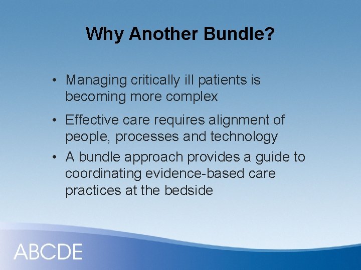 Why Another Bundle? • Managing critically ill patients is becoming more complex • Effective