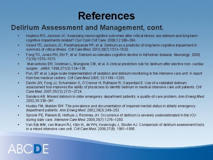 References Delirium Assessment and Management, cont. • • • Hopkins RO, Jackson JC. Assessing