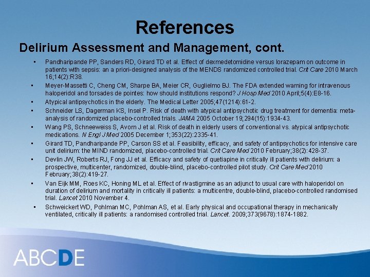 References Delirium Assessment and Management, cont. • • • Pandharipande PP, Sanders RD, Girard