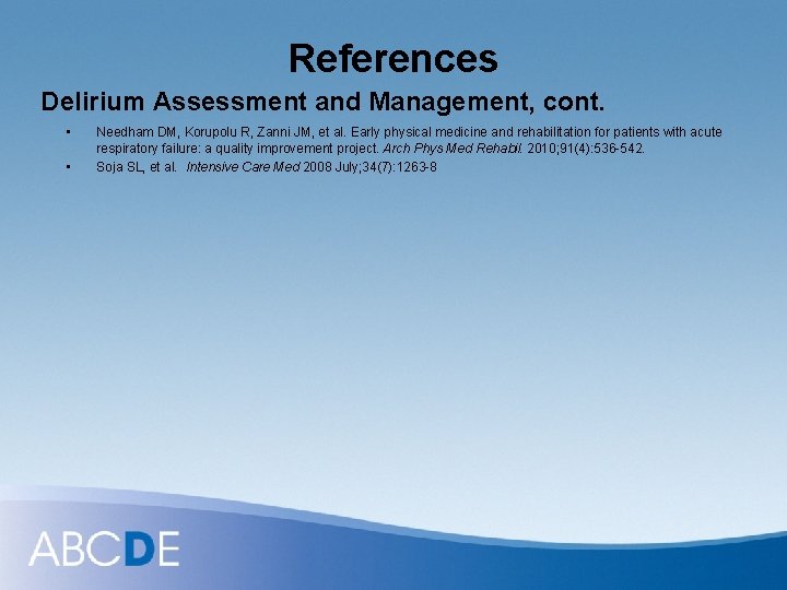 References Delirium Assessment and Management, cont. • • Needham DM, Korupolu R, Zanni JM,