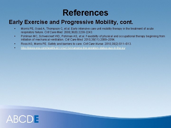 References Early Exercise and Progressive Mobility, cont. • • Morris PE, Goad A, Thompson