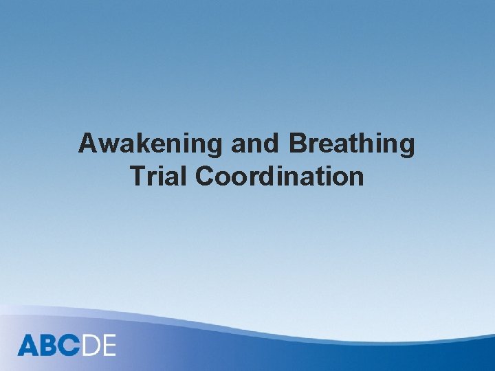 Awakening and Breathing Trial Coordination 
