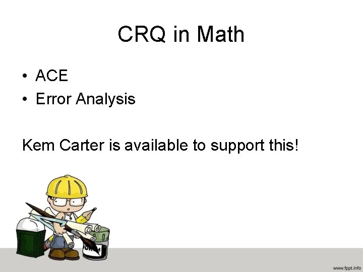 CRQ in Math • ACE • Error Analysis Kem Carter is available to support