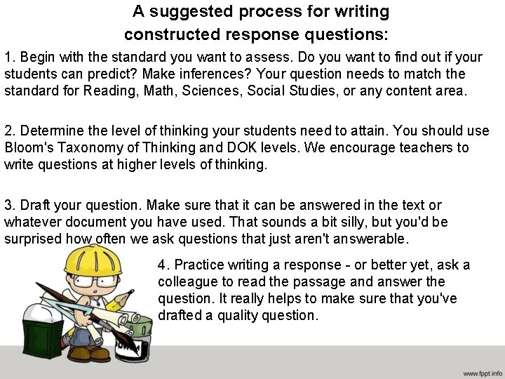  A suggested process for writing constructed response questions: 1. Begin with the standard