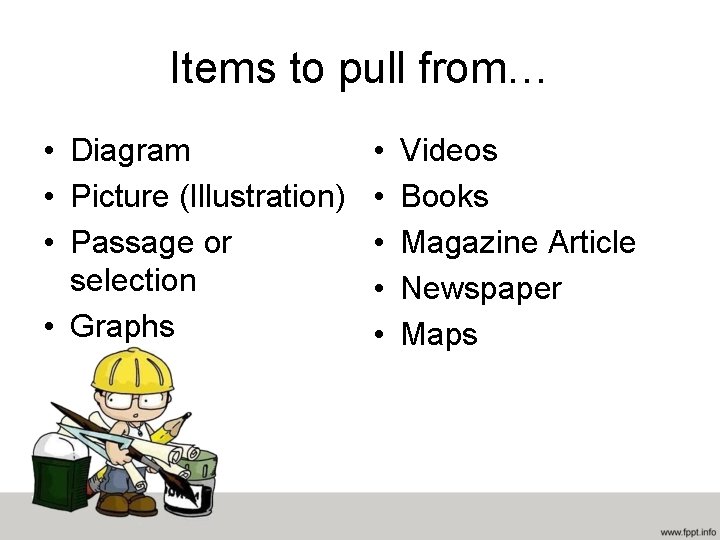 Items to pull from… • Diagram • Picture (Illustration) • Passage or selection •