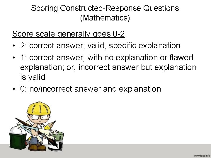 Scoring Constructed-Response Questions (Mathematics) Score scale generally goes 0 -2 • 2: correct answer;