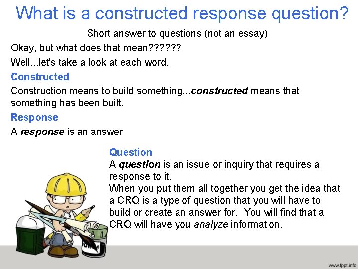 What is a constructed response question? Short answer to questions (not an essay) Okay,