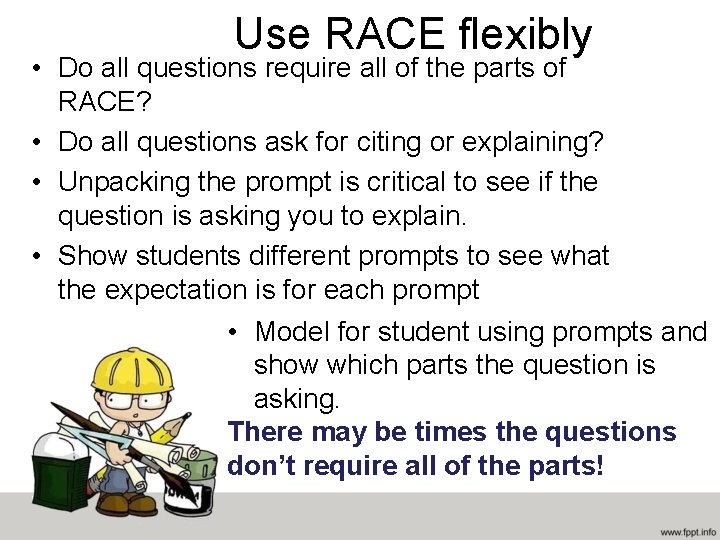 Use RACE flexibly • Do all questions require all of the parts of RACE?
