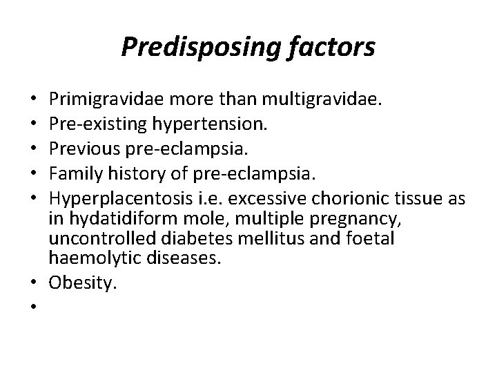 Predisposing factors Primigravidae more than multigravidae. Pre-existing hypertension. Previous pre-eclampsia. Family history of pre-eclampsia.