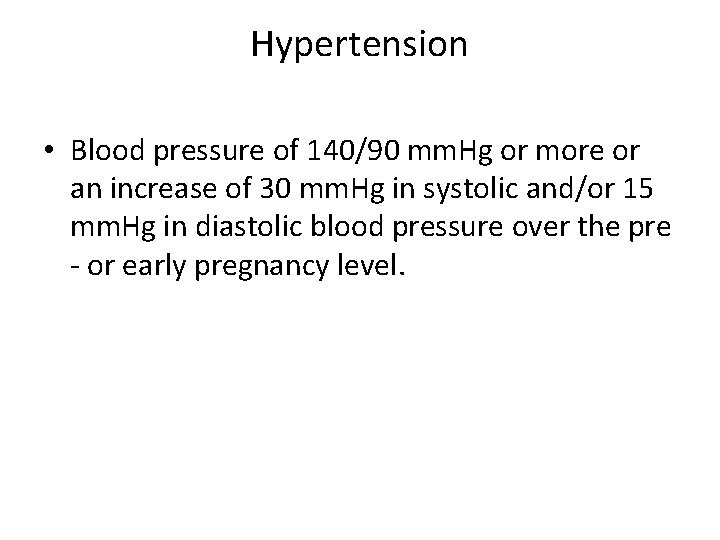 Hypertension • Blood pressure of 140/90 mm. Hg or more or an increase of