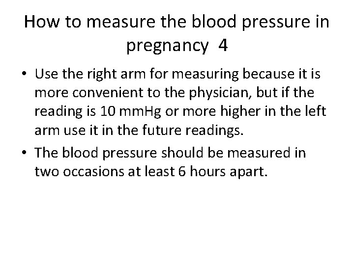 How to measure the blood pressure in pregnancy 4 • Use the right arm