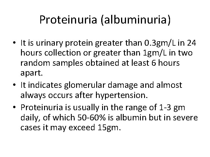 Proteinuria (albuminuria) • It is urinary protein greater than 0. 3 gm/L in 24