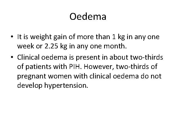 Oedema • It is weight gain of more than 1 kg in any one