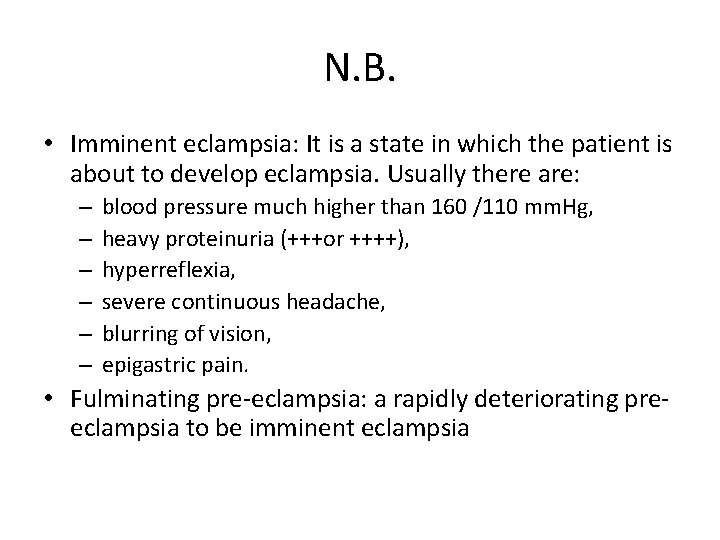 N. B. • Imminent eclampsia: It is a state in which the patient is